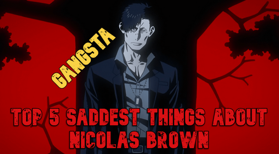 The 5 Saddest Things About Nicolas Brown From Gangsta - The Hergula